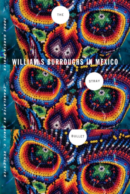 The Stray Bullet : William S. Burroughs in Mexico, Paperback / softback Book