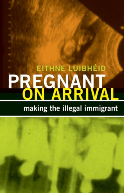 Pregnant on Arrival : Making the Illegal Immigrant, Hardback Book