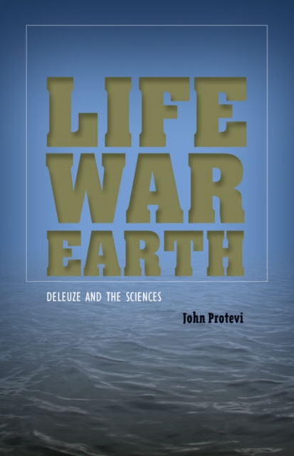 Life, War, Earth : Deleuze and the Sciences, Hardback Book