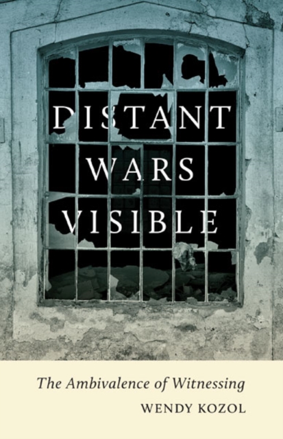 Distant Wars Visible : The Ambivalence of Witnessing, Paperback / softback Book