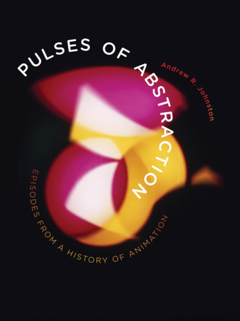 Pulses of Abstraction : Episodes from a History of Animation, Hardback Book