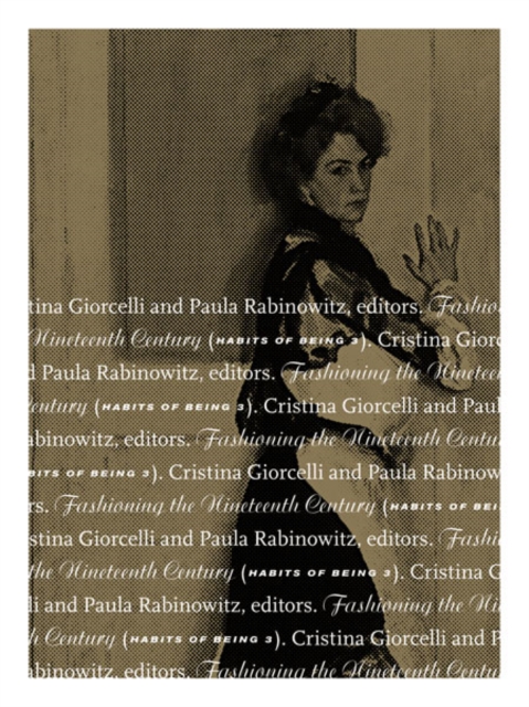 Fashioning the Nineteenth Century : Habits of Being 3, Paperback / softback Book