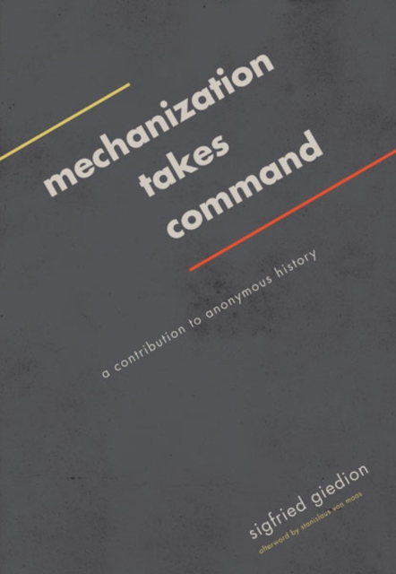 Mechanization Takes Command : A Contribution to Anonymous History, Paperback / softback Book