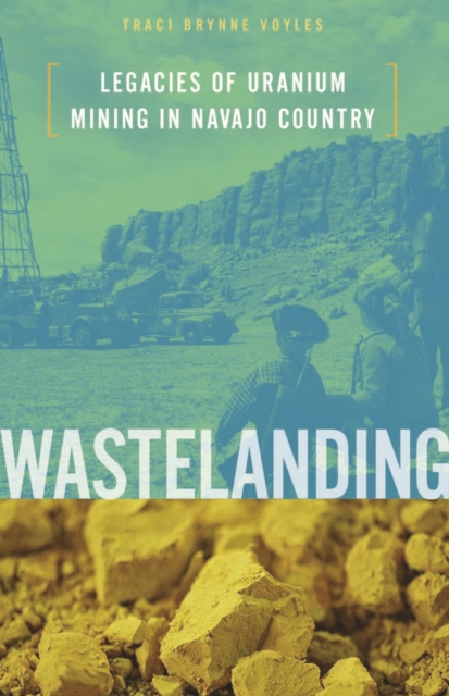 Wastelanding : Legacies of Uranium Mining in Navajo Country, Paperback / softback Book