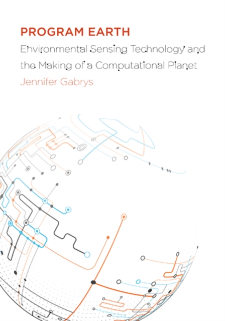 Program Earth : Environmental Sensing Technology and the Making of a Computational Planet, Hardback Book