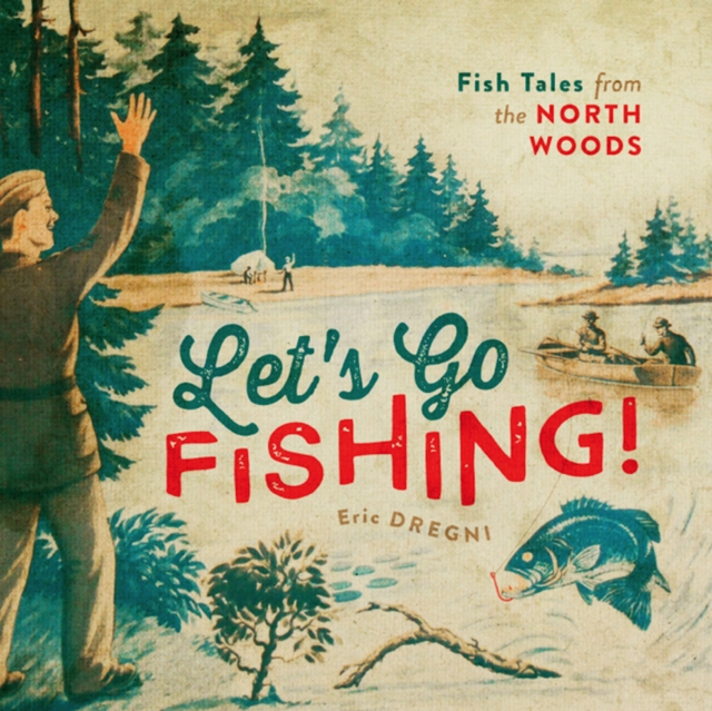 Let's Go Fishing! : Fish Tales from the North Woods, Hardback Book