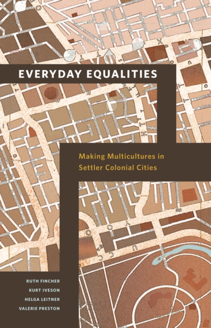 Everyday Equalities : Making Multicultures in Settler Colonial Cities, Hardback Book