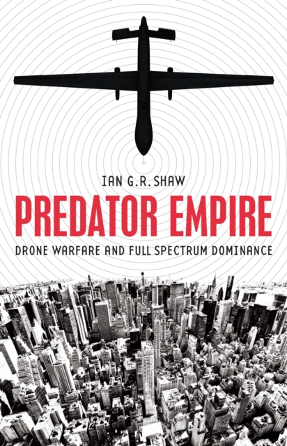 Predator Empire : Drone Warfare and Full Spectrum Dominance, Paperback / softback Book
