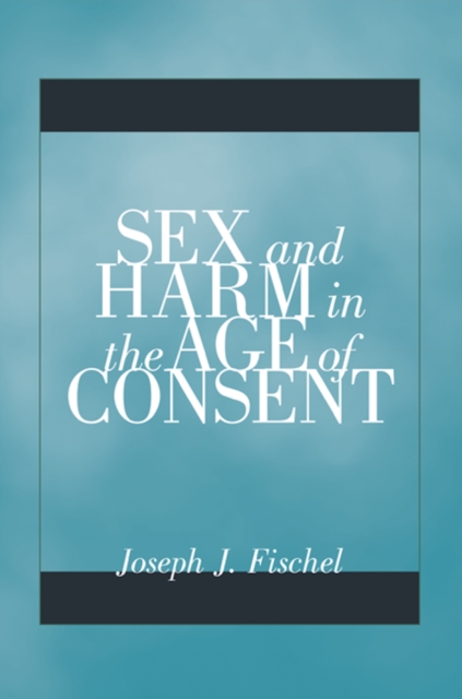 Sex and Harm in the Age of Consent, Paperback / softback Book