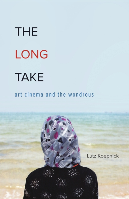 The Long Take : Art Cinema and the Wondrous, Paperback / softback Book