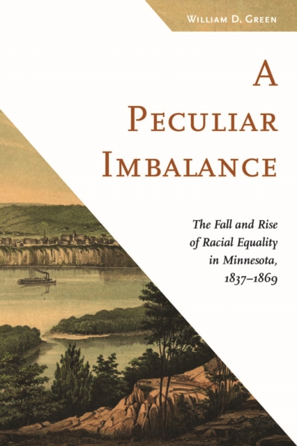 A Peculiar Imbalance : The Fall and Rise of Racial Equality in Minnesota, 1837-1869, Paperback / softback Book