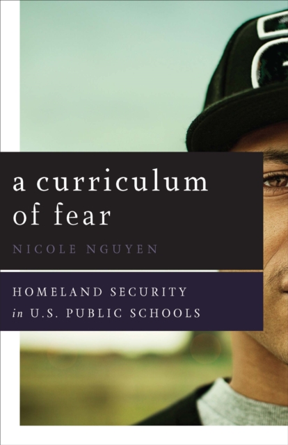 A Curriculum of Fear : Homeland Security in U.S. Public Schools, Paperback / softback Book