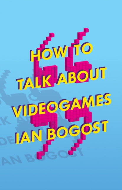How to Talk about Videogames, Paperback / softback Book