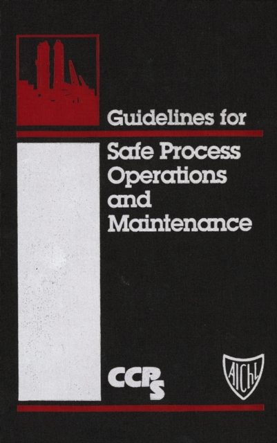 Guidelines for Safe Process Operations and Maintenance, Hardback Book