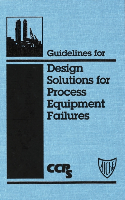 Guidelines for Design Solutions for Process Equipment Failures, Hardback Book