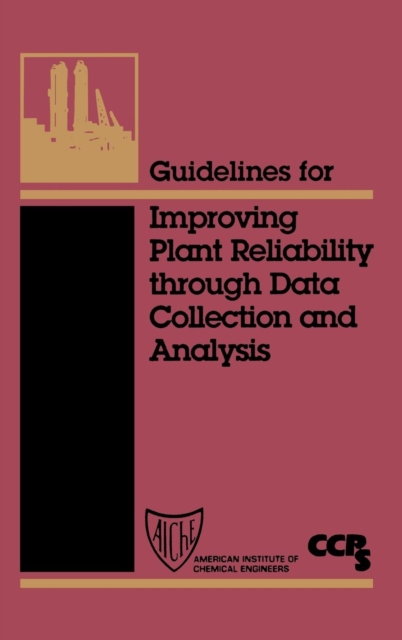 Guidelines for Improving Plant Reliability Through Data Collection and Analysis, Hardback Book