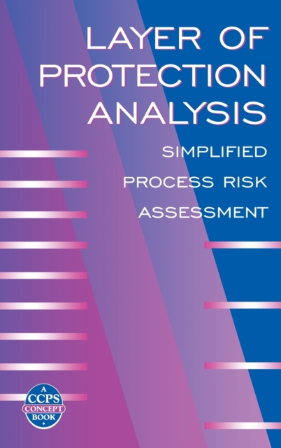 Layer of Protection Analysis : Simplified Process Risk Assessment, Hardback Book
