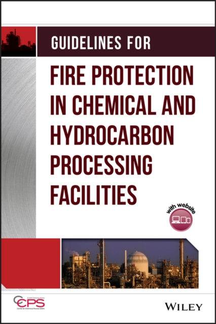 Guidelines for Fire Protection in Chemical, Petrochemical, and Hydrocarbon Processing Facilities, Hardback Book
