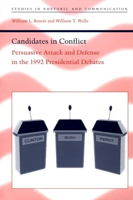 Candidates in Conflict : Persuasive Attack and Defense in the 1992 Presidential Debates, Paperback / softback Book