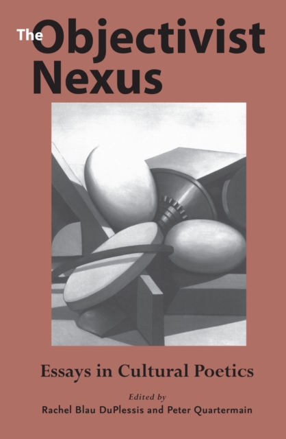 The Objectivist Nexus : Essays in Cultural Poetics, Paperback / softback Book