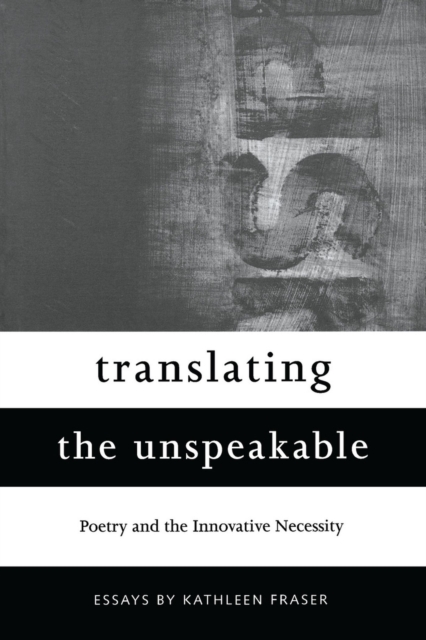 Translating the Unspeakable : Poetry and the Innovative Necessity, Paperback / softback Book