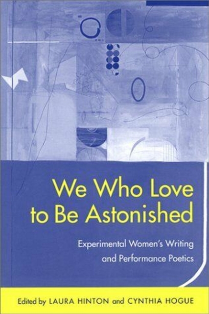 We Who Love to be Astonished : Experimental Women's Writing and Performance Poetics, Paperback / softback Book