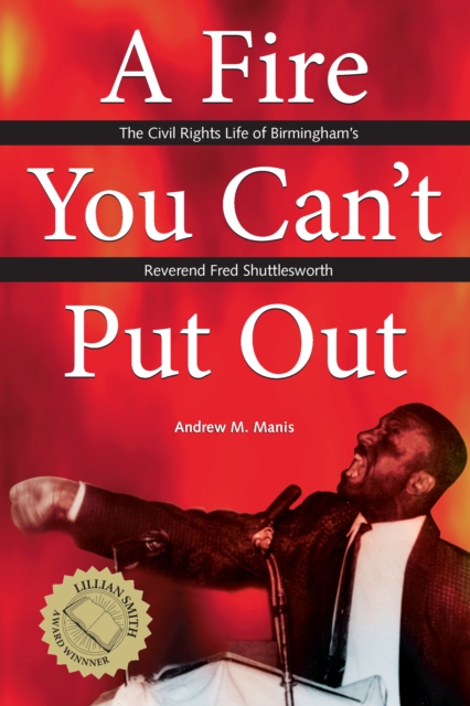 A Fire You Can't Put Out : The Civil Rights Life of Birmingham's Reverend Fred Shuttlesworth, EPUB eBook