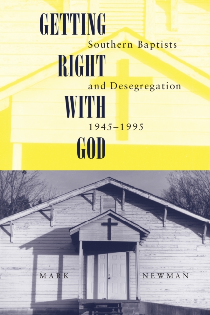 Getting Right With God : Southern Baptists and Desegregation, 1945-1995, EPUB eBook