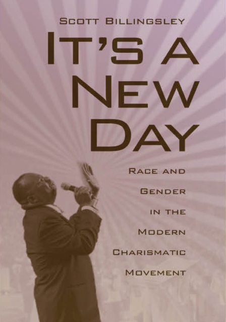 It's a New Day : Race and Gender in the Modern Charismatic Movement, Hardback Book