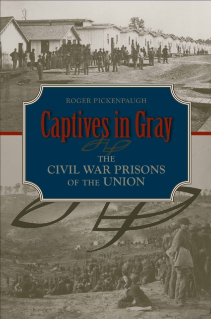 Captives in Gray : The Civil War Prisons of the Union, Hardback Book