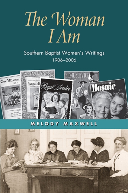 The Woman I Am : Southern Baptist Women’s Writings, 1906–2006, Hardback Book