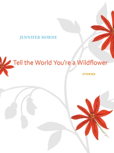 Tell the World You're a Wildflower : Stories, Hardback Book