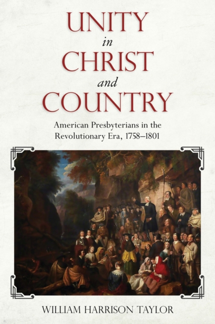 Unity in Christ and Country : American Presbyterians in the Revolutionary Era, 1758-1801, Hardback Book
