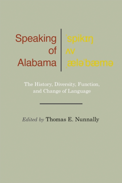 Speaking of Alabama : The History, Diversity, Function, and Change of Language, Hardback Book