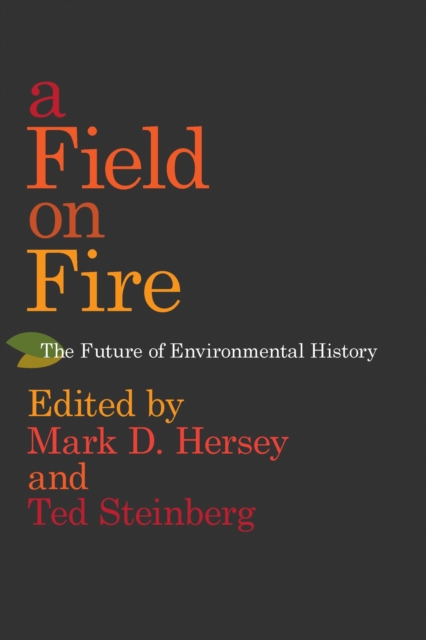 A Field on Fire : The Future of Environmental History, Hardback Book