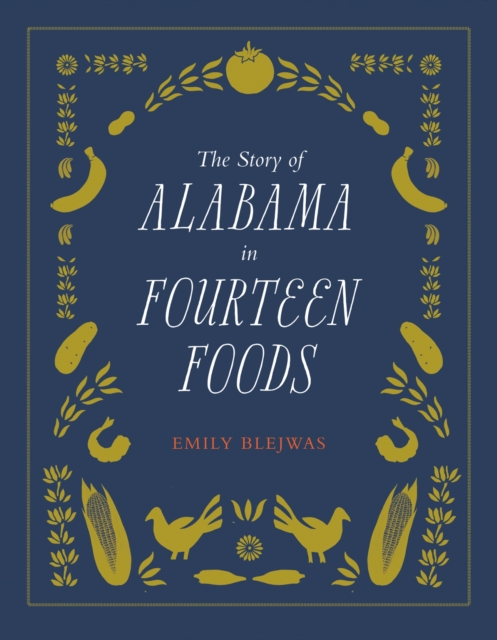 The Story of Alabama in Fourteen Foods, Hardback Book