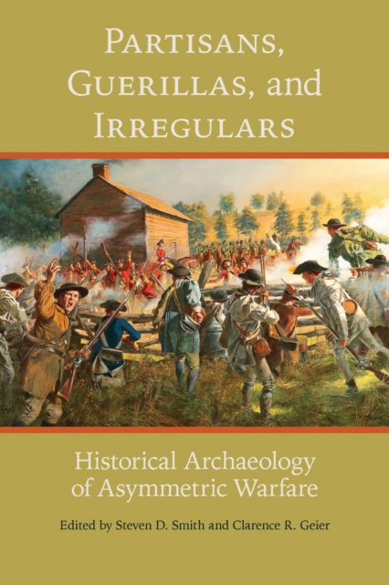 Partisans, Guerillas, and Irregulars : Historical Archaeology of Asymmetric Warfare, Hardback Book