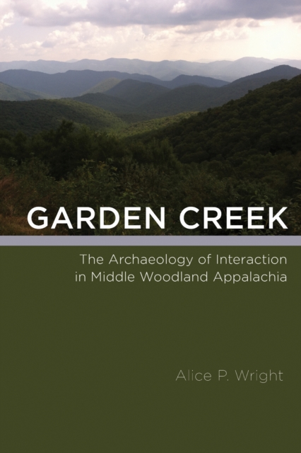 Garden Creek : The Archaeology of Interaction in Middle Woodland Appalachia, Hardback Book