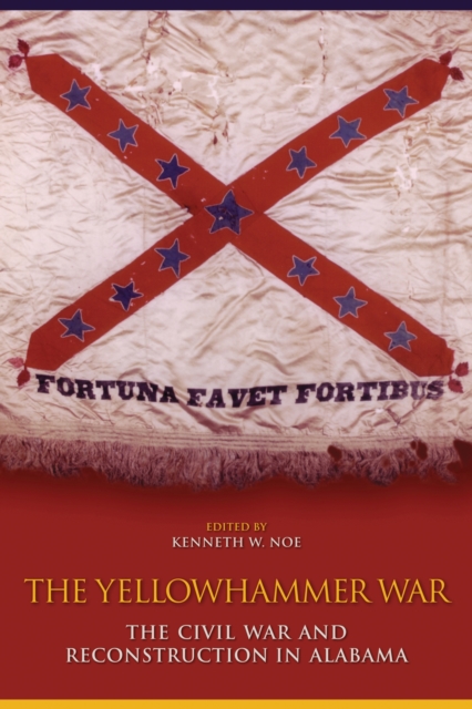 The Yellowhammer War : The Civil War and Reconstruction in Alabama, Paperback / softback Book