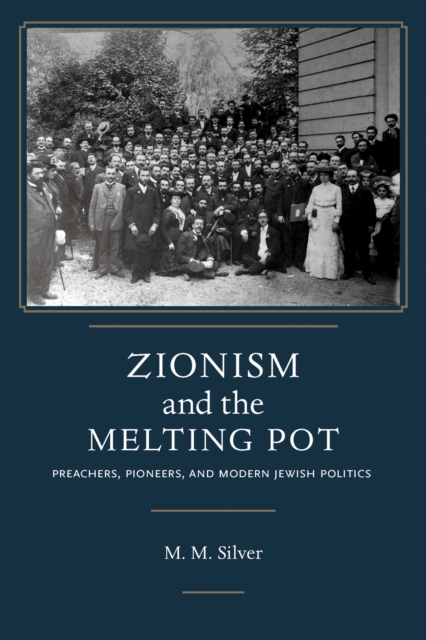 Zionism and the Melting Pot : Preachers, Pioneers, and Modern Jewish Politics, Hardback Book