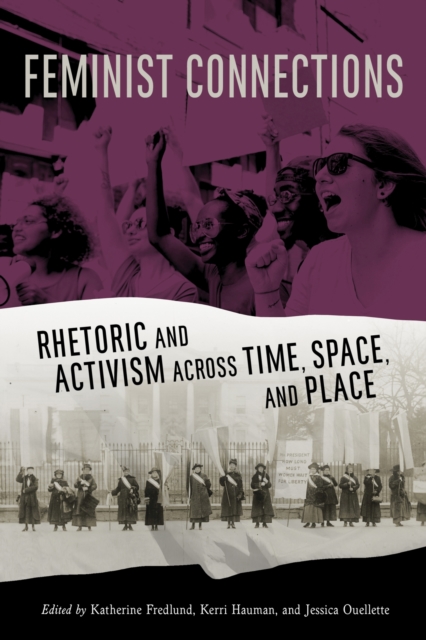 Feminist Connections : Rhetoric and Activism across Time, Space, and Place, Hardback Book