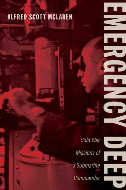 Emergency Deep : Cold War Missions of a Submarine Commander, Hardback Book