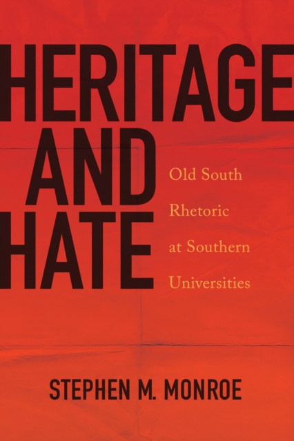 Heritage and Hate : Old South Rhetoric at Southern Universities, Hardback Book