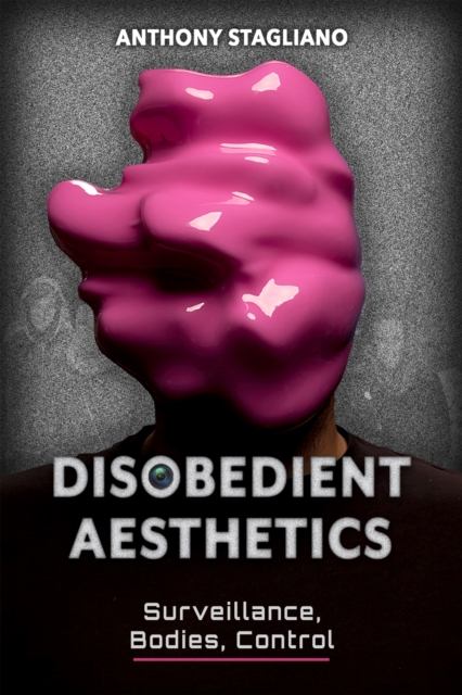Disobedient Aesthetics : Surveillance, Bodies, Control, Hardback Book