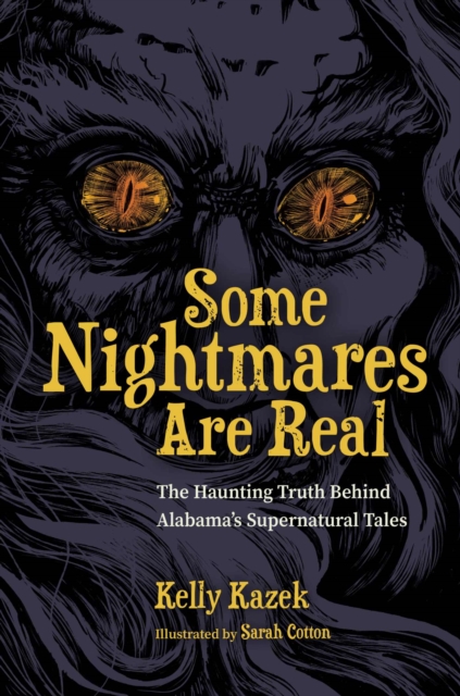 Some Nightmares Are Real : The Haunting Truth Behind Alabama's Supernatural Tales, Hardback Book