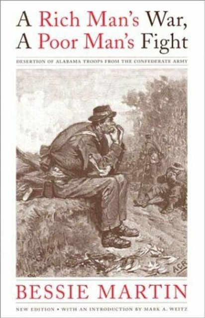 A Rich Man's War, a Poor Man's Fight : Desertion of Alabama Troops from the Confederate Army, Paperback / softback Book