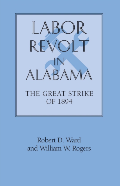 Labor Revolt in Alabama : The Great Strike of 1894, Paperback / softback Book