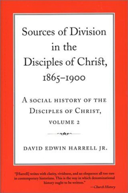 A Social History of the Disciples of Christ Vol 2; Sources of Division in the Disciples of Christ, 1865-1900, Paperback / softback Book