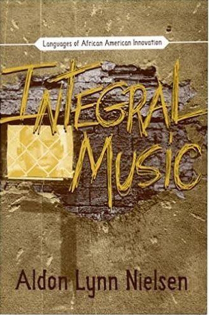 Integral Music : Languages of African American Innovation, Paperback / softback Book