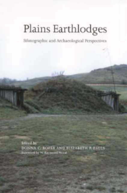 Plains Earthlodges : Ethnographic and Archaeological Perspectives, Hardback Book